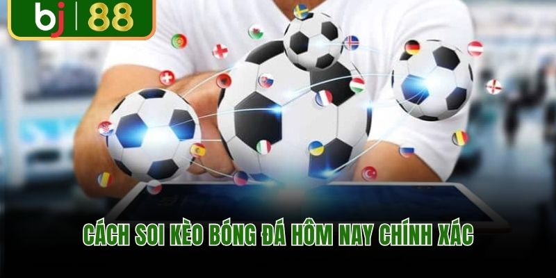 Cách soi kèo bóng đá hôm nay chính xác