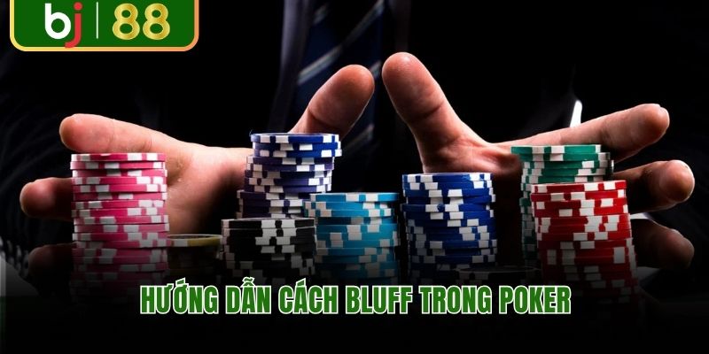 Hướng dẫn cách bluff trong poker hiệu quả