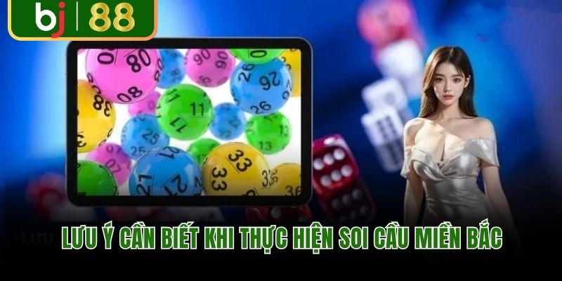 Lưu ý cần biết khi thực hiện soi cầu miền Bắc