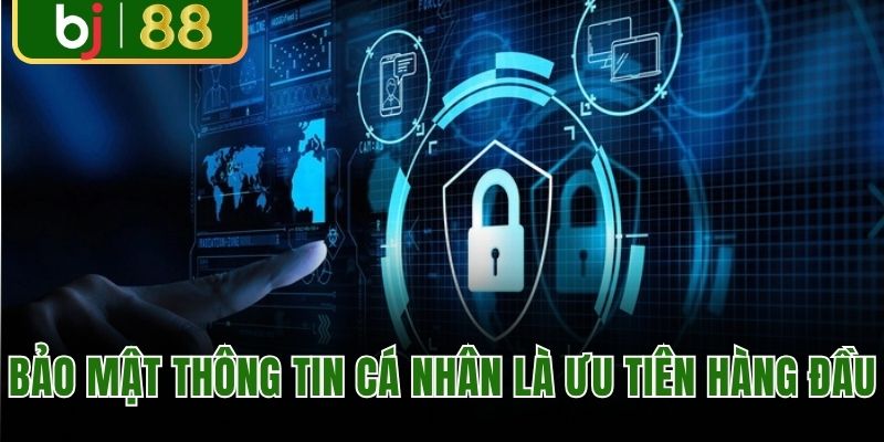Bảo mật thông tin cá nhân là ưu tiên hàng đầu