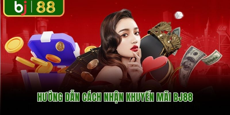 Hướng dẫn chi tiết cách nhận khuyến mãi BJ88