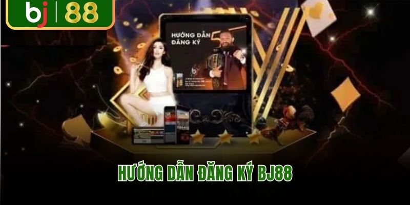Hướng dẫn chi tiết đăng ký BJ88