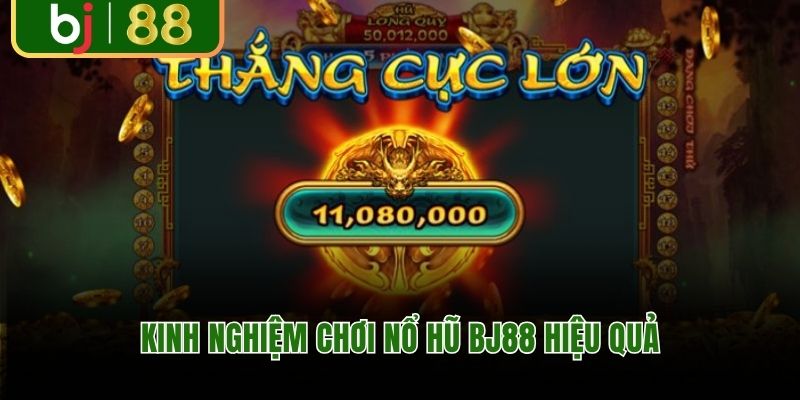 Kinh nghiệm chơi nổ hũ BJ88 hiệu quả