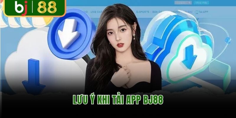 Lưu ý cần biết khi tải app BJ88