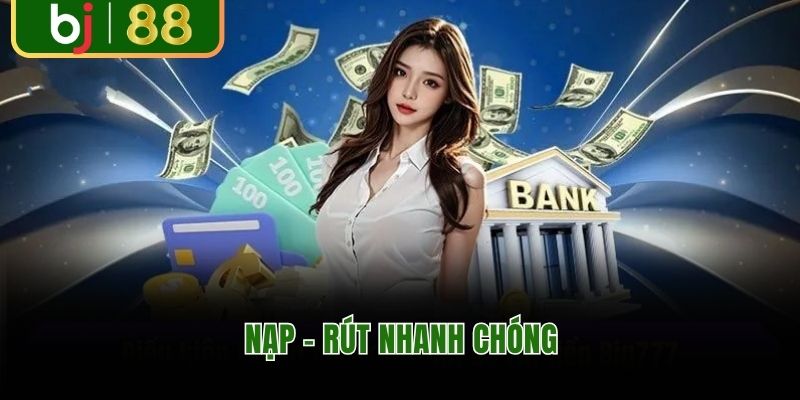 Nạp - rút nhanh chóng tại BJ88