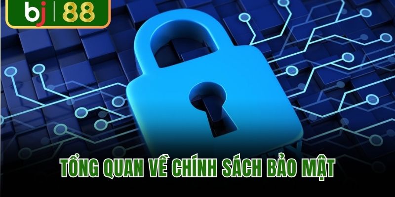 Tổng quan chính sách bảo mật BJ88